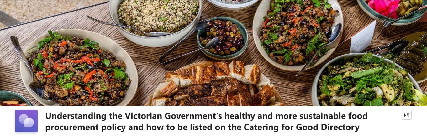 Banner text: "Understanding the Victorian Government's healthy and more sustalinable food producerment policy and how to be listed on the Catering for Good Directory" Banner image: bowls of various, possibly Mediterranean, cuisine.