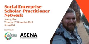Social Enterprise Scholar-Practitioner Forum 17 Nov - Catalyst 2030 & ASENA